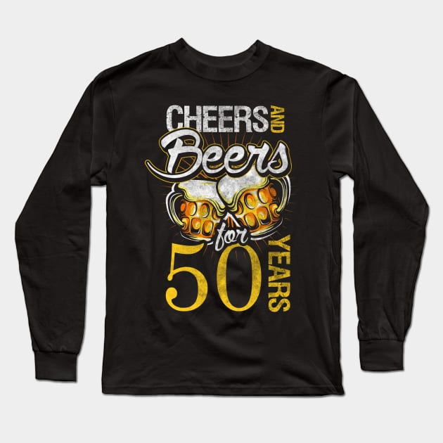 Cheers And Beers For 50 Years Birthday Drinking Long Sleeve T-Shirt by TeeShirt_Expressive